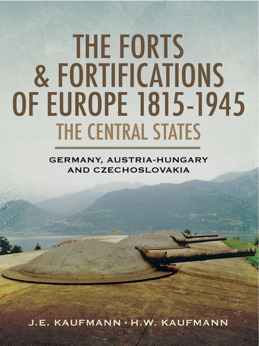 Title details for The Forts & Fortifications of Europe 1815-1945 by J. E. Kaufmann - Available